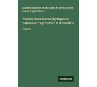 Annales des sciences physiques et naturelles, d'agriculture et d'industrie: Tome 8