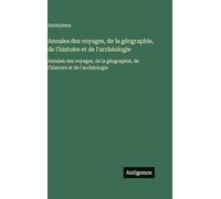 Annales des voyages, de la géographie, de l'histoire et de l'archéologie: Annales des voyages, de la géographie, de l'histoire et de l'archéologie