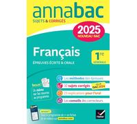 Annales du bac Annabac 2025 Français 1re générale (bac de français écrit & oral): sujets corrigés sur les oeuvres au programme 2024-2025