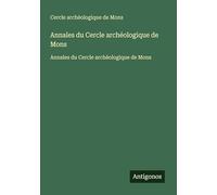 Annales du Cercle archéologique de Mons: Annales du Cercle archéologique de Mons