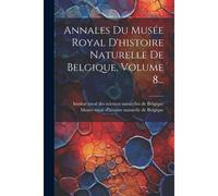 Annales Du Musée Royal D'histoire Naturelle De Belgique, Volume 8...
