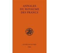 Annales du Royaume des Francs Friedrich Kurze (Editeur du volume), Michel Sot (Traduction), Michel Sot (Introduction), Christiane Veyrard-Cosme (Traduction), Christiane Veyrard-Cosme (Introduction)
