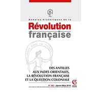 Annales historiques de la Révolution française Nº395 1/2019 Des Antilles aux Indes orientales, la Ré: Des Antilles aux Indes orientales, la Révolution française et la question coloniale