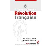 Annales historiques de la Révolution française Nº404 2/2021 La Révolution de Michel Vovelle: La Révolution de Michel Vovelle