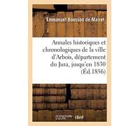 Annales historiques et chronologiques de la ville d'Arbois, département du Jura, jusqu'en 1830
