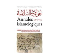 Annales islamologiques 59 Dossier : Noms et signatures dans l’Orient médiéval - Approches auctoriale, juridique et sociétale - Collectif - Inst.français Archeologie Orientale Du Caire - broché - Revue