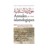 Annales Islamologiques 59 - Dossier : Noms Et Signatures Dans Lorient Medieval - Approches Auctoriale