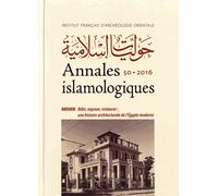 Annales Islamologiques N° 50/2016 - Bâtir, Exposer, Restaurer : Une Histoire Architecturale De L'egypte Moderne