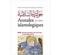Annales Islamologiques N° 51/2017 - Merveilles, Géographie Et Sciences Naturelles Au Proche-Orient Médiéval