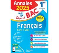 Français 1re Générale Objectif Bac - Sujets & Corrigés Dont Bac 2024
