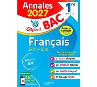 Annales Objectif BAC 2027 - Français 1re générale - sujets et corrigés