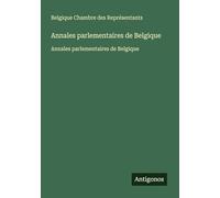 Annales parlementaires de Belgique: Annales parlementaires de Belgique