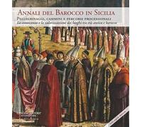 Annali del barocco in Sicilia. Ediz. italiana e inglese. Pellegrinaggi, cammini e itinerari processionali. La conoscenza e la valorizzazione dei luoghi tra età antica e barocco (Vol. 11)