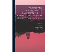 Annals And Antiquities Of Rajasthan, Or The Central And Western Rajput States Of India; Volume 1