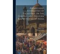 Annals And Antiquities Of Rajasthan, Or The Central And Western Rajput States Of India; Volume 3