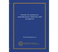 Annals of commerce, manufactures, fisheries and navigation (v.0002)