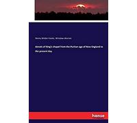 Annals Of King's Chapel From The Puritan Age Of New England To The Present Day