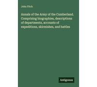 Annals of the Army of the Cumberland. Comprising biographies, descriptions of departments, accounts of expeditions, skirmishes, and battles