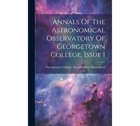 Annals Of The Astronomical Observatory Of Georgetown College, Issue 1