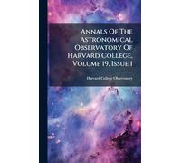 Annals Of The Astronomical Observatory Of Harvard College, Volume 19, Issue 1
