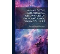 Annals Of The Astronomical Observatory Of Harvard College, Volume 19, Issue 1