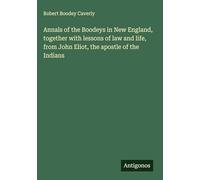 Annals of the Boodeys in New England, together with lessons of law and life, from John Eliot, the apostle of the Indians