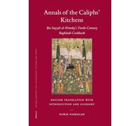 Annals of the Caliphs' Kitchens: Ibn Sayyar al-Warraq's Tenth-Century Baghdadi Cookbook