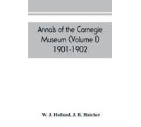 Annals Of The Carnegie Museum (Volume I) 1901-1902