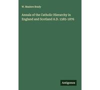 Annals of the Catholic Hierarchy in England and Scotland A.D. 1585-1876