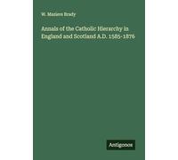 Annals of the Catholic Hierarchy in England and Scotland A.D. 1585-1876
