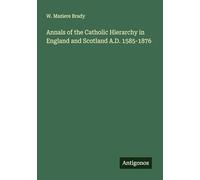 Annals of the Catholic Hierarchy in England and Scotland A.D. 1585-1876
