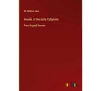 Annals of the Early Caliphate: From Original Sources