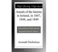 Annals of the famine in Ireland, in 1847, 1848, and 1849