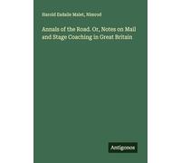 Annals of the Road. Or, Notes on Mail and Stage Coaching in Great Britain