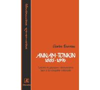Annam-Tonkin 1885-1896: Lettrés et paysans vietnamiens face à la conquête coloniale