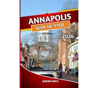 ANNAPOLIS GUÍA DE VIAJE 2026: Explorando la capital de Maryland, Consejos de expertos, Atracciones, Sitios históricos, Actividades frente al mar, Restaurantes, Hoteles y excursiones de un día
