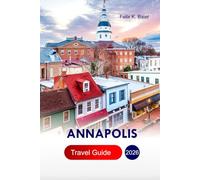 Annapolis Travel Guide 2026: Explore Top Things to Do, Seafoods, Chesapeake Bay Sailing, Colonial Harbor, Attractions, Adventures in the Capital City of MaryLand, U.S