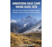 ANNAPURNA BASE CAMP HIKING GUIDE 2026: Discover the Annapurna Region, Nepal: Villages, Trails, and Base Camp Trekking