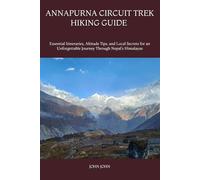 ANNAPURNA CIRCUIT TREK HIKING GUIDE 2026: Essential Itineraries, Altitude Tips, and Local Secrets for an Unforgettable Journey Through Nepal’s Himalayas