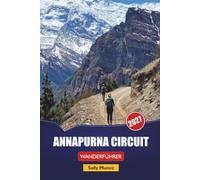 ANNAPURNA CIRCUIT WANDERFÜHRER 2027: Vorbereitung des Thorong La Pass, Planung der Teehaus-Inszenierung und Tagespläne für Erstwanderer in Nepal