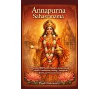 Annapurna Sahasranama: The Sacred 1000 Names of Goddess Annapurna with Sanskrit, Transliteration, Meaning, Chanting Rules, Benefits, and Pronunciation Guide