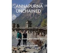 ANNAPURNA UNCHAINED: Trails, Totems, and Tibetan Sky