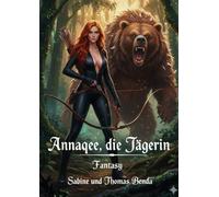Annaqee, die Jägerin: Eine witzige und atemlos machende Geschichte - so rasant und treffsicher wie ein Pfeil von Annaqee, der Jägerin.
