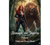 Annaqee, die Jägerin: Eine witzige und atemlos machende Geschichte - so rasant und treffsicher wie ein Pfeil von Annaqee, der Jägerin.