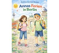 Annas Ferien in Berlin: Eine Geschichte über Familie, Freundschaft und Zusammenhalt