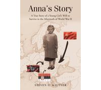 Anna's Story: A True Story Of A Young Girl's Will To Survive In The Aftermath Of World War Ii