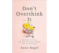 Anne Bogel - Don't Overthink It Make Easier Decisions Stop Seco - E245z