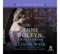 Anne Boleyn : A King's Obsession (The Six Tudor Queens Series, Book 2)