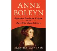 Anne Boleyn Reputation, Revolution, Religion, and the Queen Who Changed History - Martha Tatarnic - Morehouse Publishing - ebook (ePub) - Livre