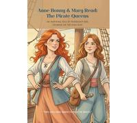 Anne Bonny & Mary Read: The Pirate Queens: An Inspiring Tale of Friendship and Courage on the High Seas